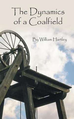 The Dynamics of a Coalfield de William Hartley