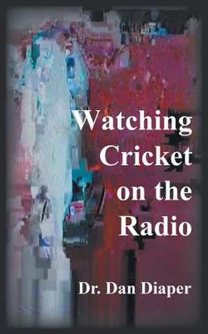 Watching Cricket on the Radio de Dr Dan Diaper