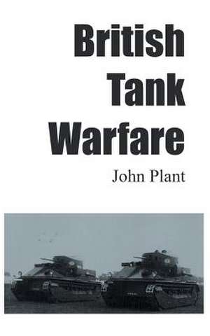 British Tank Warfare de John Plant