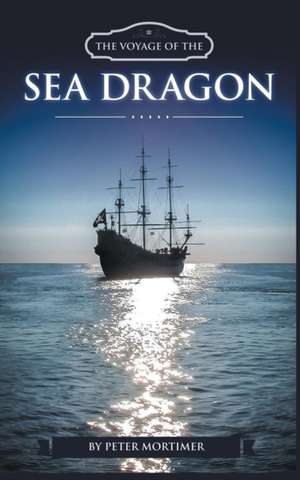 The Voyage of the Sea Dragon de Peter Mortimer