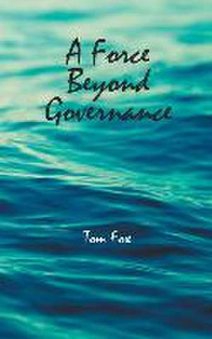 A Force Beyond Governance de Tom Fox