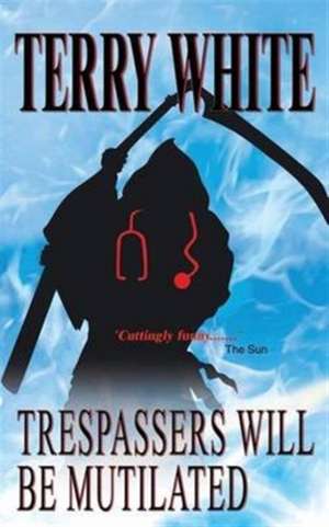 Trespassers Will Be Mutilated de Terry White