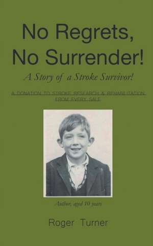 No Regrets, No Surrender! a Story of a Stroke Survivor! de Roger Turner