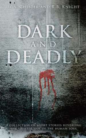 Dark and Deadly de W. a. Chester