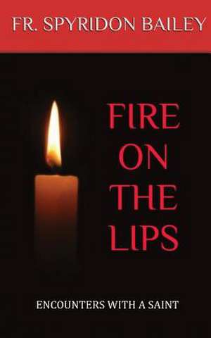 Fire On The Lips de Father Spyridon Bailey