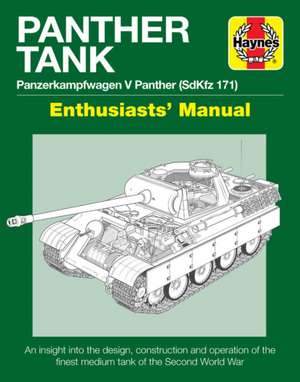 Panther Tank Enthusiasts′ Manual – Panzerkampfwagen V Panther (SdKfz 171) de Mark Healy