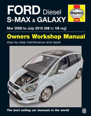 Ford S–MAX & Galaxy Diesel (Mar 06 – July 15) Haynes Repair Manual de Mark Storey