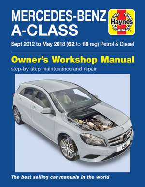 Mercedes–Benz A–Class Sept 12 – May 18 (62 to 18 reg) Petrol & Diesel Haynes Repair Manual de Martyn Randall