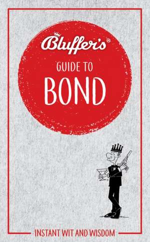 Bluffer`s Guide to Bond – Instant wit and wisdom de Mark Mason