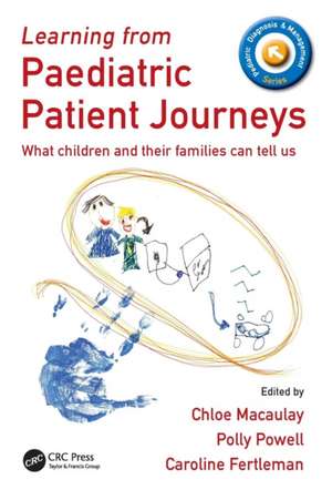 Learning from Paediatric Patient Journeys: What Children and Their Families Can Tell Us de Chloe Macaulay