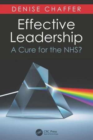 Effective Leadership: A Cure for the NHS? de Denise Chaffer