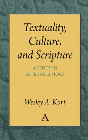 Textuality, Culture and Scripture de Wesley A. Kort