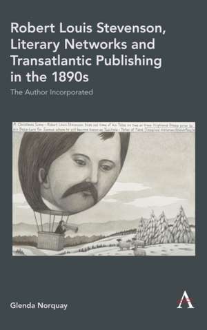 Robert Louis Stevenson, Literary Networks and Transatlantic Publishing in the 1890s de Glenda Norquay