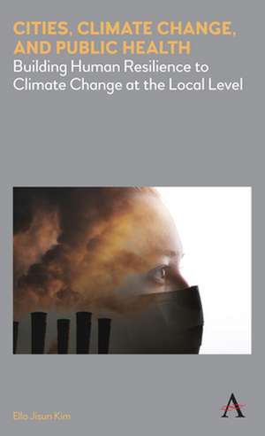 Climate Change and Public Health in Cities de Ella Jisun Kim