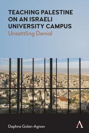 Teaching Palestine on an Israeli University Campus de Daphna Golan-Agnon