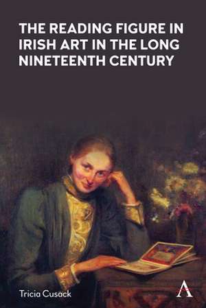 Reading Figure in Irish Art in the Long Nineteenth Century de Tricia Cusack