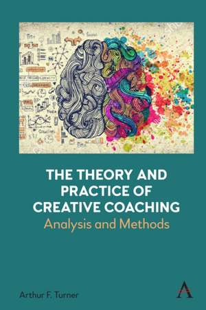 Theory and Practice of Creative Coaching de Arthur Turner