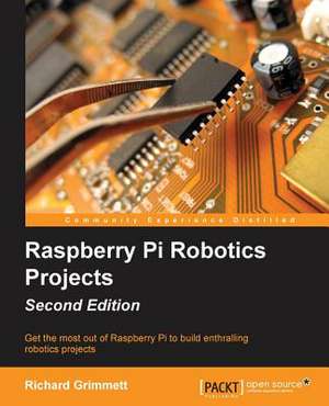 Raspberry Pi Robotics Projects - Second Edition de Richard Grimmett