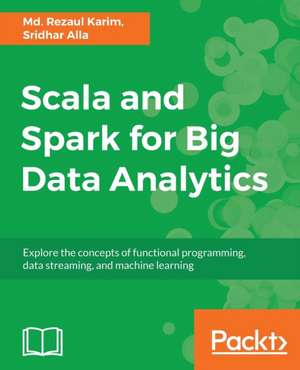 Scala and Spark for Big Data Analytics de Md. Rezaul Karim