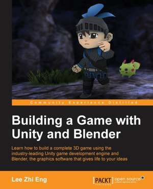 Building a Game with Unity and Blender de Zhi Eng Lee