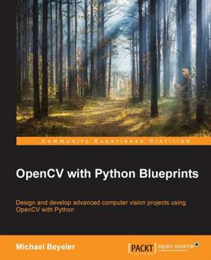 Opencv with Python Blueprints: Stories for Compassionate Nursing Care de Michael Beyeler