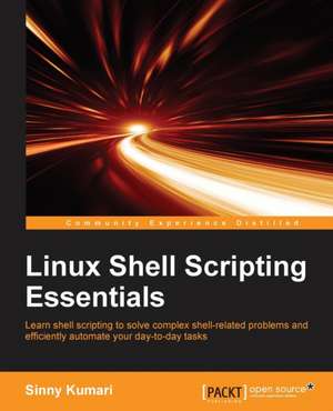 Linux Shell Scripting Essentials de Sinny Kumari