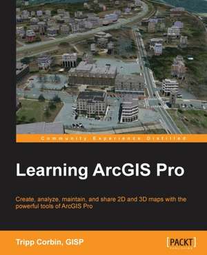 Learning Arcgis Pro: Stories for Compassionate Nursing Care de Tripp Corbin