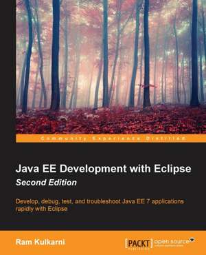 Java Ee Development with Eclipse - Second Edition: Stories for Compassionate Nursing Care de Ram Kulkarni