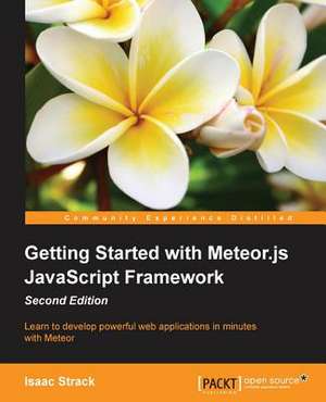 Getting Started with Meteor.Js JavaScript Framework Second Edition de Isaac Strack