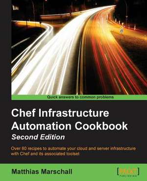 Chef Infrastructure Automation Cookbook - Second Edition de Matthias Marschall