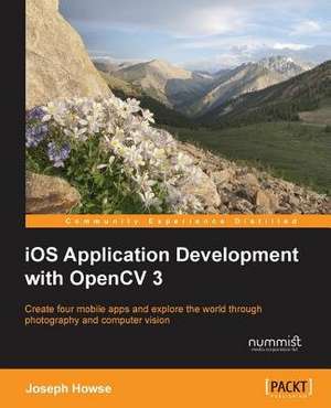 IOS Application Development with Opencv 3 de Joseph Howse