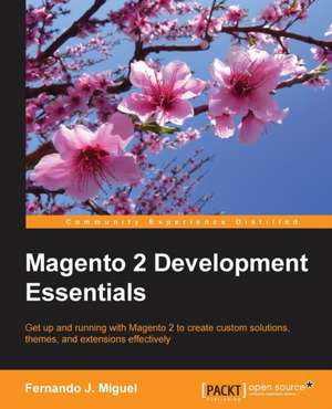 Magento 2 Development Essentials de Fernando J. Miguel