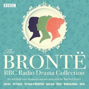 Bronte BBC Radio Drama Collection de Rachel Joyce