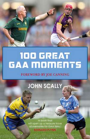 100 Great GAA Moments de John Scally