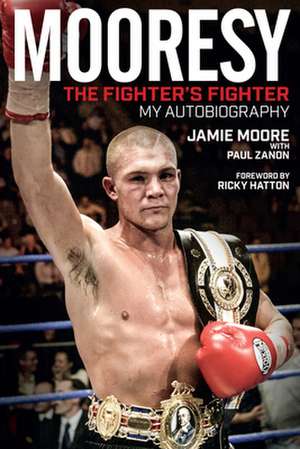 Mooresy: The Fighter's Fighter: My Autobiography de Jamie Moore