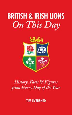 British and Irish Lions on This Day de Tim Evershed