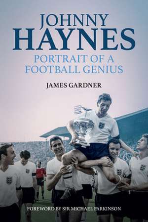 Johnny Haynes: Portrait of a Football Genius de James Gardner