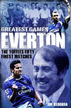 Everton Greatest Games de Jim Keoghan