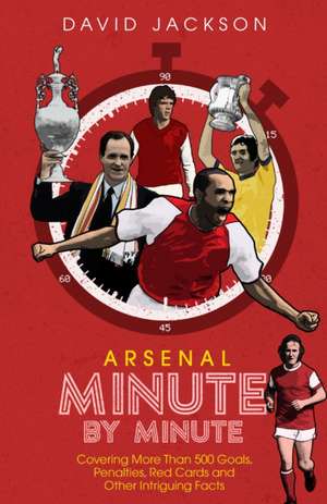 Arsenal Fc Minute by Minute de David Jackson