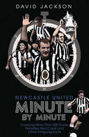 Newcastle United Minute by Minute de David Jackson