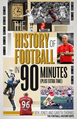 The History of Football in 90 Minutes de Ben Jones