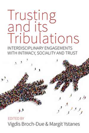 Trusting and Its Tribulations: Interdisciplinary Engagements with Intimacy, Sociality and Trust de Vigdis Broch-Due