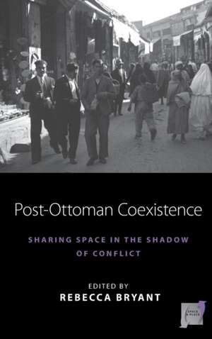 Post-Ottoman Coexistence de Rebecca Bryant