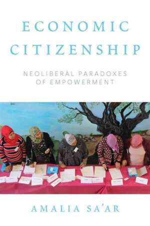 Economic Citizenship: Neoliberal Paradoxes of Empowerment de Amalia Saar