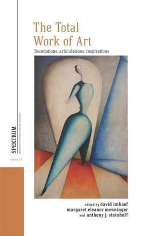 The Total Work of Art: Foundations, Articulations, Inspirations de David Imhoof