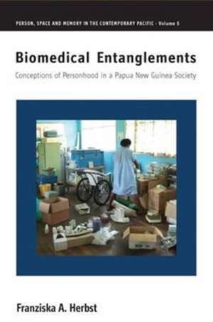 Biomedical Entanglements: Conceptions of Personhood in a Papua New Guinea Society de Franziska A. Herbst