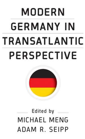 Modern Germany in Transatlantic Perspective de Michael Meng