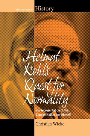 Helmut Kohl's Quest for Normality de Christian Wicke