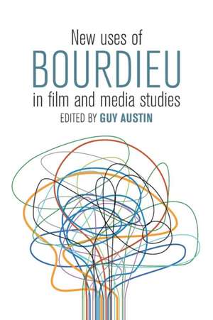 New Uses of Bourdieu in Film and Media Studies de Guy Austin