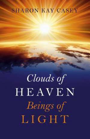 Clouds of Heaven, Beings of Light de Sharon Casey